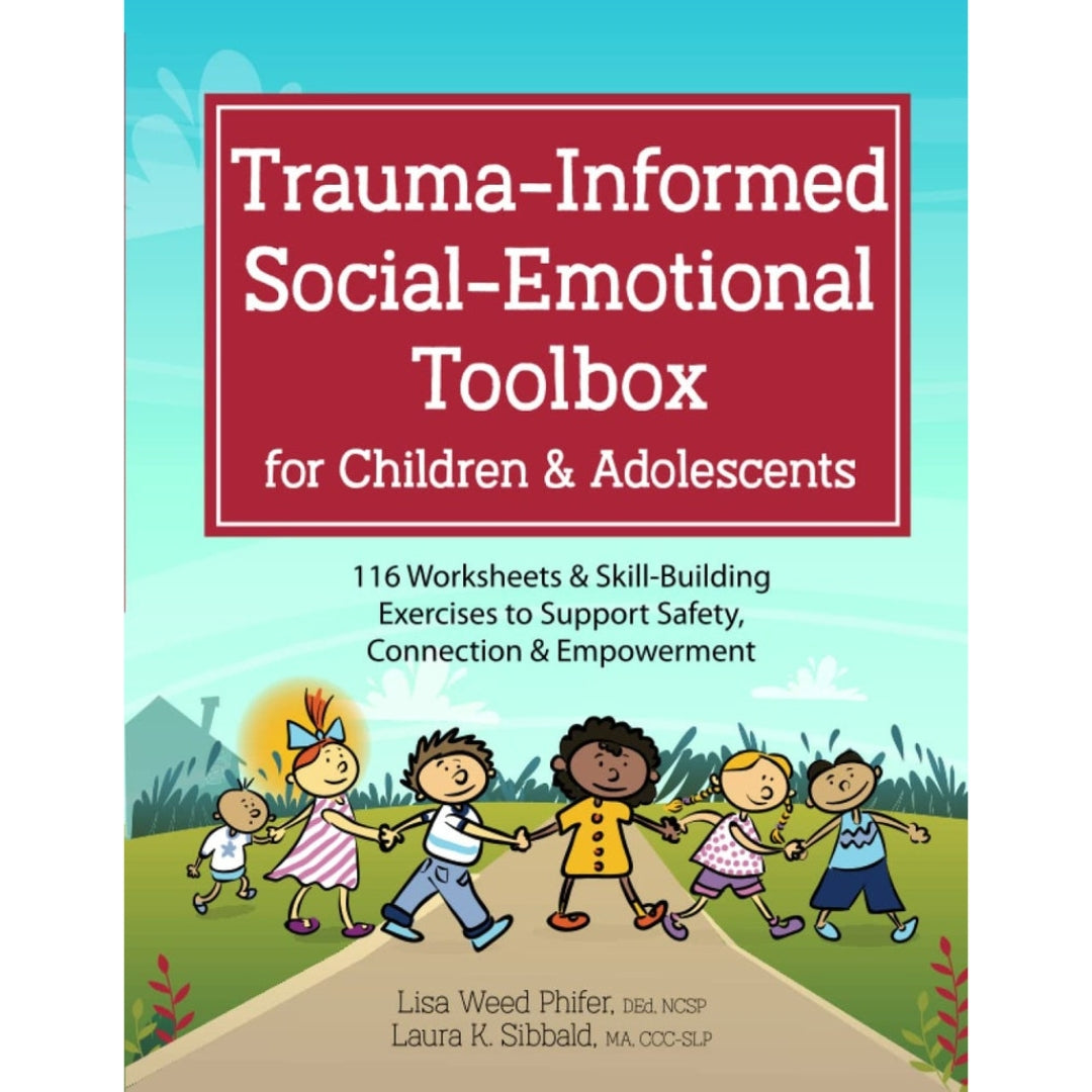 Trauma-Informed Social-Emotional Toolbox for Children & Adolescents